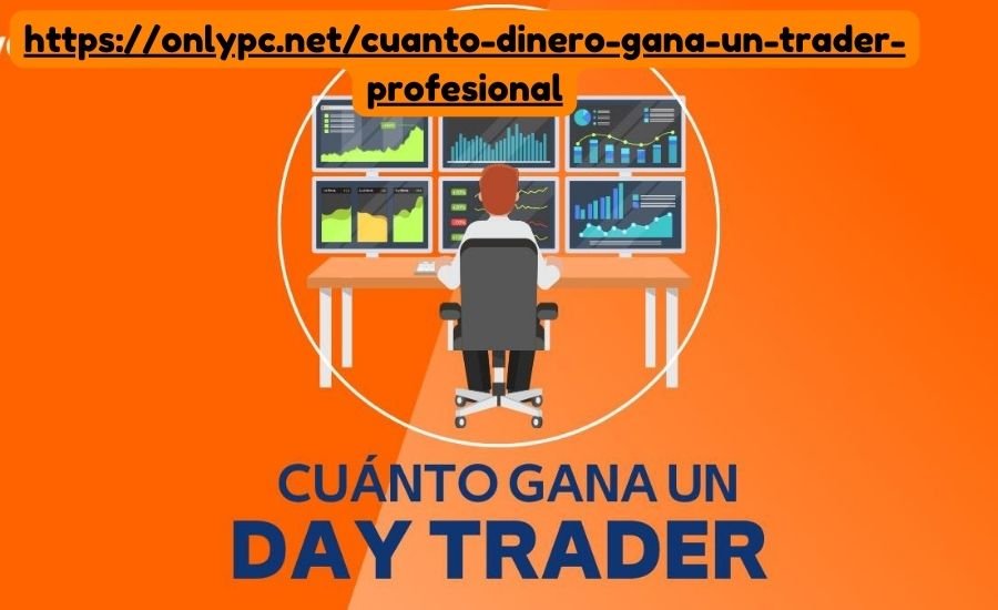 https://onlypc.net/cuanto-dinero-gana-un-trader-profesional
