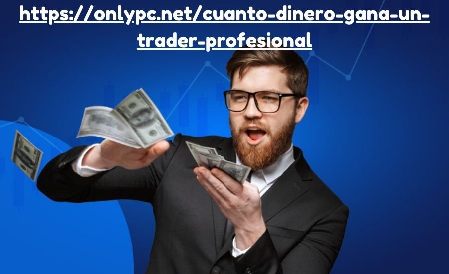 https://onlypc.net/cuanto-dinero-gana-un-trader-profesional