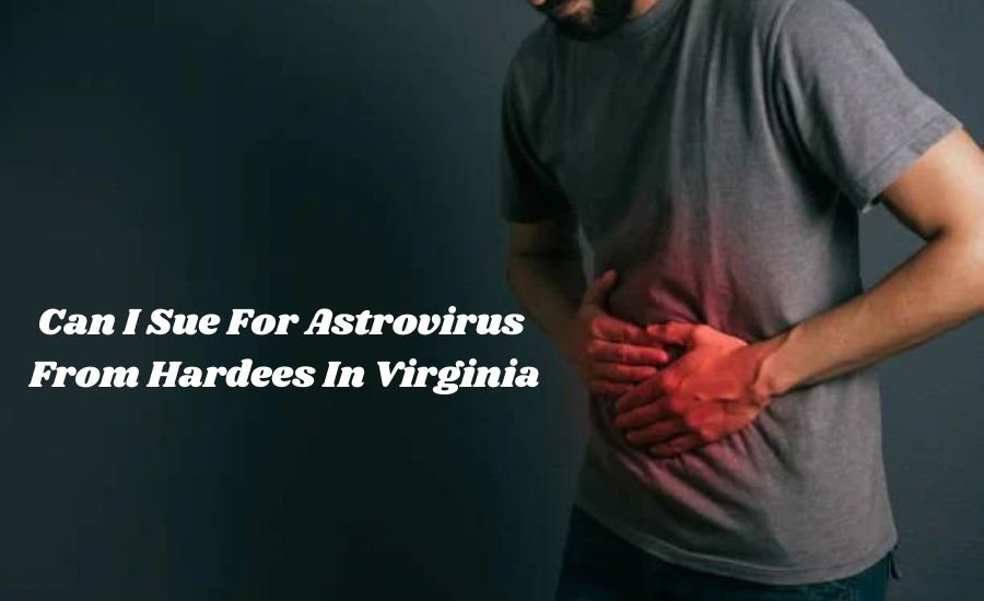 can i sue for astrovirus from hardees in virginia