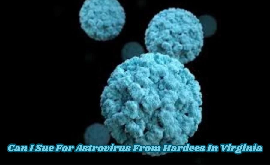 can i sue for astrovirus from hardees in virginia