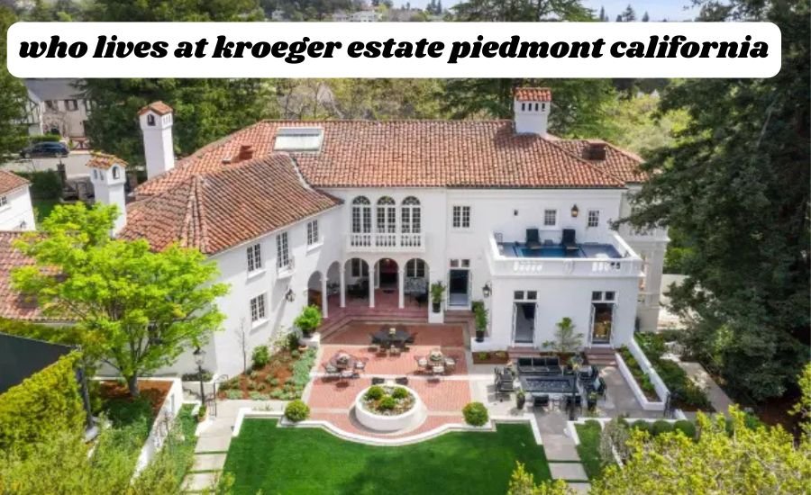 who lives at kroeger estate piedmont california